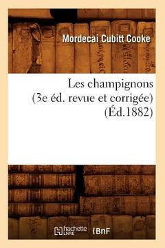 portada Les Champignons (3e Éd. Revue Et Corrigée) (Éd.1882) (in French)