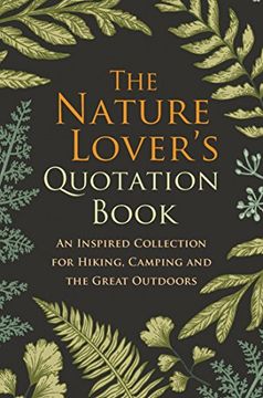 portada The Nature Lover's Quotation Book: An Inspired Collection for Hiking, Camping and the Great Outdoors (in English)