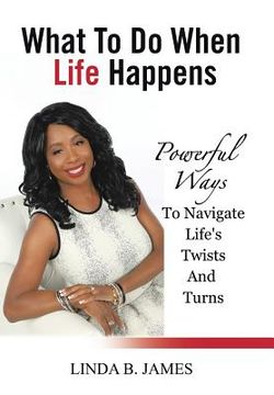 portada What To Do When Life Happens: Powerful Ways To Navigate Life's Twists And Turns (en Inglés)