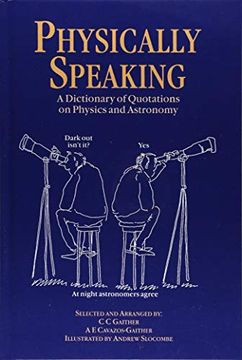 portada Physically Speaking: A Dictionary of Quotations on Physics and Astronomy (in English)