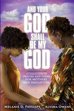 portada And Your God Shall Be My God: A Collection of Prayers and Poems For Mothers and Daughters (en Inglés)