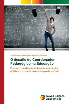 portada O Desafio do Coordenador Pedagógico na Educação: Encontros e Desencontros na Educação Pública e Privada no Município de Jequié (en Portugués)