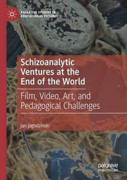 portada Schizoanalytic Ventures at the End of the World: Film, Video, Art, and Pedagogical Challenges (en Inglés)