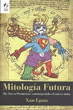 portada Mitología Futura: De neo a Prometeo: Construyendo el Nuevo Mito