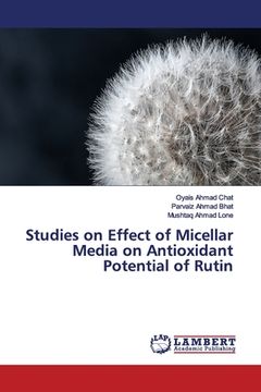 portada Studies on Effect of Micellar Media on Antioxidant Potential of Rutin (en Inglés)