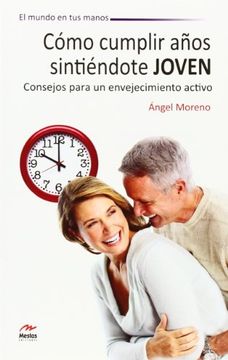 Como Cumplir Años Sintiendote Joven: Consejos Envejecimiento