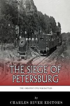 portada The Greatest Civil War Battles: The Siege of Petersburg