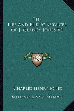 portada the life and public services of j. glancy jones v1 (in English)