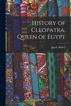 portada History of Cleopatra, Queen of Egypt (en Inglés)