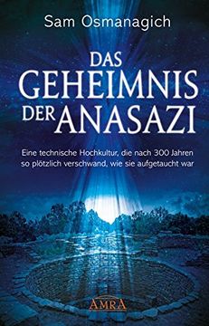 portada Das Geheimnis der Anasazi: Eine Technische Hochkultur, die Nach 300 Jahren so Plötzlich Verschwand, wie sie Aufgetaucht war (in German)