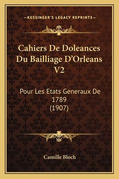 portada Cahiers De Doleances Du Bailliage D'Orleans V2: Pour Les Etats Generaux De 1789 (1907) (in French)