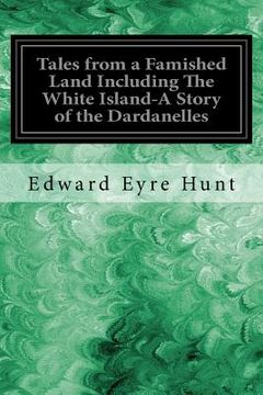 portada Tales from a Famished Land Including The White Island-A Story of the Dardanelles