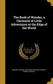 portada The Book of Wonder, a Chronicle of Little Adventures at the Edge of the World