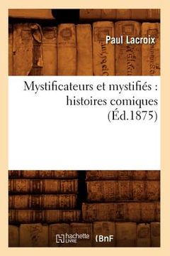 portada Mystificateurs Et Mystifiés: Histoires Comiques (Éd.1875) (en Francés)