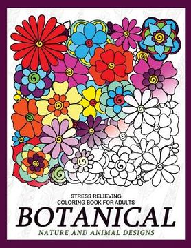 portada Botanical Nature and Animal Designs Stress Relieving Coloring Book for Adults: Florals and Animal Coloring Books for Grown-Ups (in English)