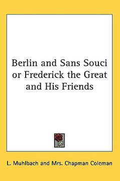 portada berlin and sans souci: or, frederick the great and his friends (en Inglés)