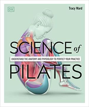 portada Science of Pilates: Understand the Anatomy and Physiology to Perfect Your Practice (dk Science of) (in English)