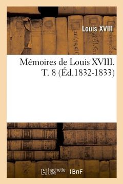 portada Memoires de Louis XVIII. T. 8 (Ed.1832-1833) (Histoire)