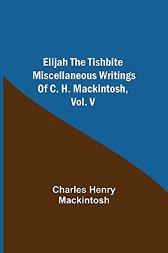 portada Elijah the Tishbite. Miscellaneous Writings of c. H. Mackintosh, Vol. V (en Inglés)