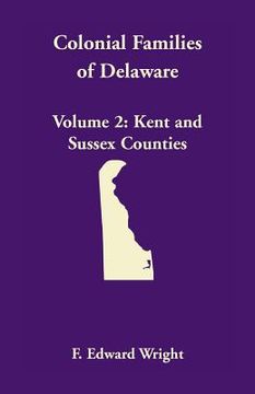 portada Colonial Families of Delaware, Volume 2: Kent and Sussex Counties (en Inglés)