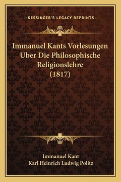 portada Immanuel Kants Vorlesungen Uber Die Philosophische Religionslehre (1817) (in German)