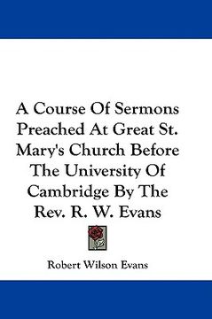 portada a course of sermons preached at great st. mary's church before the university of cambridge by the rev. r. w. evans (en Inglés)