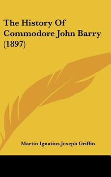 portada the history of commodore john barry (1897) (in English)