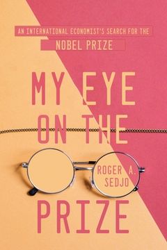 portada My Eye on the Prize: An International Economist's Search for the Nobel Prize (en Inglés)