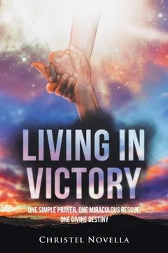 portada Living in Victory: One Simple Prayer, One Miraculous Rescue, One Divine Destiny (en Inglés)