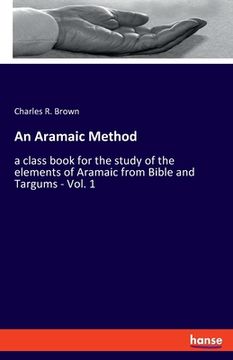 portada An Aramaic Method: a class book for the study of the elements of Aramaic from Bible and Targums - Vol. 1 (en Inglés)