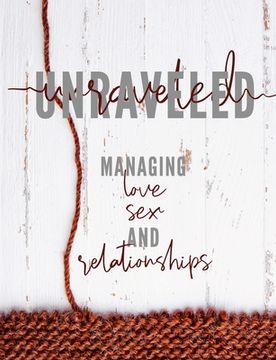 portada Unraveled: Managing Love, Sex and Relationships (en Inglés)