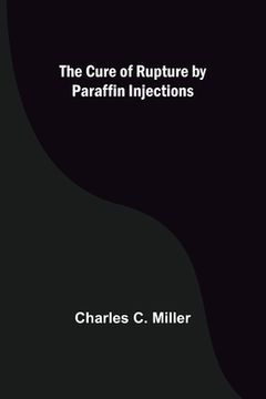 portada The Cure of Rupture by Paraffin Injections (in English)