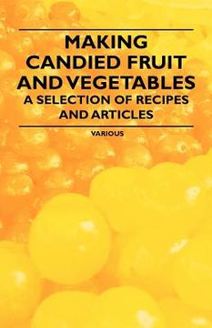 portada making candied fruit and vegetables - a selection of recipes and articles (in English)