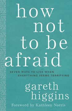 portada How not to be Afraid: Seven Ways to Live When Everything Seems Terrifying (in English)