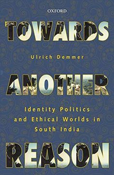portada Towards Another Reason: Identity Politics and Ethical Worlds in South India (en Inglés)