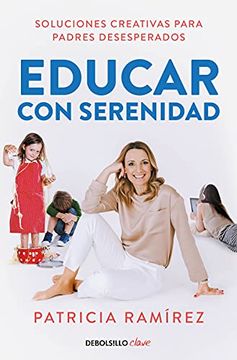 portada Educar con Serenidad: Soluciones Creativas Para Padres Desesperados (Clave) (in Spanish)