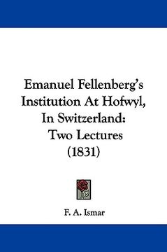 portada emanuel fellenberg's institution at hofwyl, in switzerland: two lectures (1831) (en Inglés)