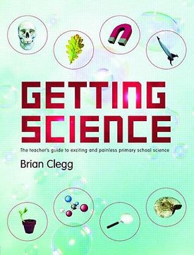 portada getting science: the teacher's guide to exciting and painless primary school science (en Inglés)