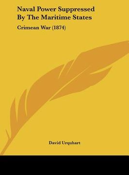 portada naval power suppressed by the maritime states: crimean war (1874) (in English)