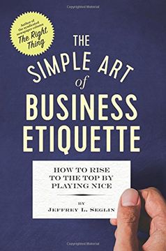 portada The Simple Art of Business Etiquette: How to Rise to the Top by Playing Nice