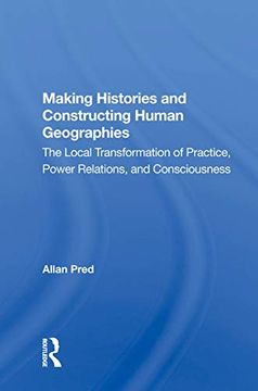 portada Making Histories and Constructing Human Geographies: The Local Transformation of Practice, Power Relations, and Consciousness (en Inglés)