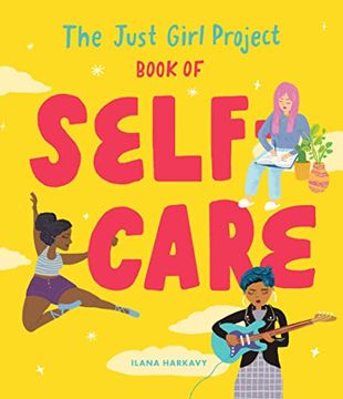 portada The Just Girl Project Book of Self-Care: An Illustrated Guide for Young Women to Practice Self-Love, Self-Compassion & Mindfulness with Fun and Flair (en Inglés)