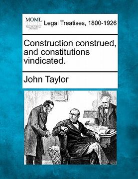 portada construction construed, and constitutions vindicated. (en Inglés)