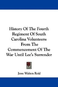 portada history of the fourth regiment of south carolina volunteers: from the commencement of the war until lee's surrender (en Inglés)