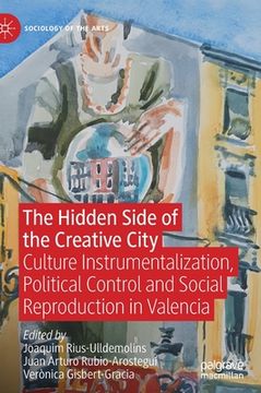 portada The Hidden Side of the Creative City: Culture Instrumentalization, Political Control and Social Reproduction in Valencia