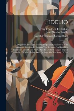 portada Fidelio: An Opera In Two Acts. Libretto By Joseph Sonnleithner With Successive Revisions By Stephan Von Breuning And Friedrich (in English)
