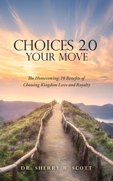 portada Choices 2.0: Your Move: The Homecoming: 10 Benefits of Choosing Kingdom Love and Royalty (in English)