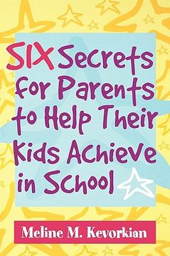 portada six secrets for parents to help their kids achieve in school (en Inglés)