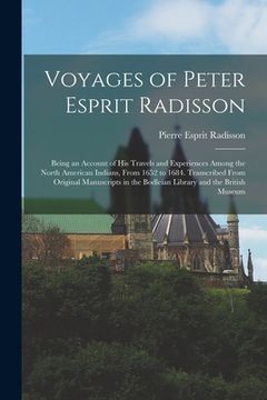 portada Voyages of Peter Esprit Radisson: Being an Account of His Travels and Experiences Among the North American Indians, From 1652 to 1684. Transcribed Fro (en Inglés)