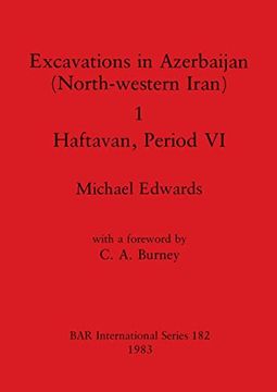 portada Excavations in Azerbaijan (North-Western Iran) 1 - Haftavan, Period vi (182) (British Archaeological Reports International Series) (in English)